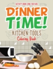 Dinner Time! Kitchen Tools Coloring Book - Book