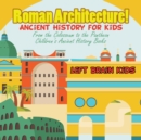 Roman Architecture! Ancient History for Kids : From the Colosseum to the Pantheon - Children's Ancient History Books - Book