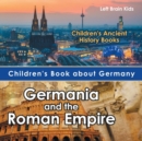 Children's Book about Germany : Germania and the Roman Empire - Children's Ancient History Books - Book