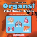 Organs! Vital Human Organs (Brain, Heart, Kidneys, Liver and Lungs) - Children's Biology Books - Book