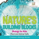 Nature's Building Blocks - Biology for Kids (Plant and Animal Cells) - Children's Biology Books - Book