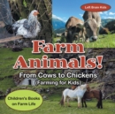 Farm Animals! - From Cows to Chickens (Farming for Kids) - Children's Books on Farm Life - Book