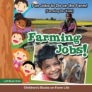 Farming Jobs! Fun Jobs to Do on the Farm! (Farming for Kids) - Children's Books on Farm Life - Book