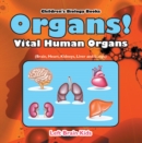 Organs! Vital Human Organs (Brain, Heart, Kidneys, Liver and Lungs) - Children's Biology Books - eBook