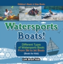 Watersports Boats! Different Types of Watersports Boats : From Ski to Jet Boats (Boats for Kids) - Children's Boats & Ships Books - eBook