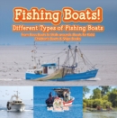 Fishing Boats! Different Types of Fishing Boats : From Bass Boats to Walk-arounds (Boats for Kids) - Children's Boats & Ships Books - eBook