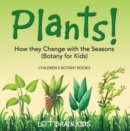 Plants! How They Change with the Seasons (Botany for Kids) - Children's Botany Books - eBook