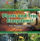 Plants and Tree Ecosystems! From Wetlands to Forests - Botany for Kids - Children's Botany Books - eBook