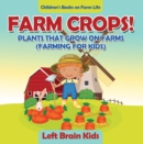 Farm Crops! Plants That Grow on Farms (Farming for Kids) - Children's Books on Farm Life - eBook