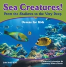 Sea Creatures! From the Shallows to the Very Deep - Oceans for Kids - Children's Exploration & Discovery History Books - eBook
