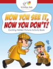 Now You See It, Now You Don't! Exciting Hidden Picture Activity Book - Book