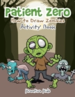 Patient Zero : How to Draw Zombies Activity Book - Book