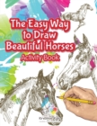 The Easy Way to Draw Beautiful Horses Activity Book - Book