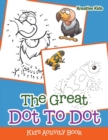 The Great Dot To Dot Kid's Activity Book - Book