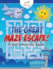 The Great Maze Escape! A Kid's Activity Book - Book