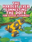 The Hardest Ever Connecting the Dots for Little Learners - Book