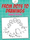 From Dots to Drawings : Connect the Dots Activity Book - Book