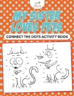 My Sister Loves Pets : Connect the Dots Activity Book - Book