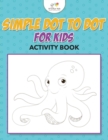Simple Dot to Dot for Kids Activity Book - Book
