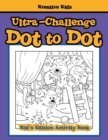 Ultra-Challenge Dot to Dot Kid's Edition Activity Book - Book