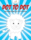 Dot to Dot : An Awesome Activity Book - Book