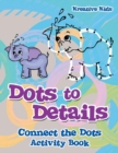 Dots to Details : Connect the Dots Activity Book - Book