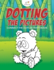Dotting the Pictures : Connect the Dots Activity Book - Book