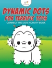 Dynamic Dots for Terrific Tots : Connect the Dots Activity Book - Book