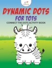 Dynamic Dots for Tots : Connect the Dots Activity Book - Book