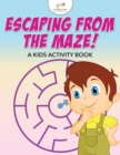 Escaping from the Maze! A Kids Activity Book - Book