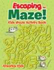 Escaping the Maze! Kids Maze Activity Book - Book