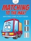 Matching to the Max! Matching Game Activity Book - Book