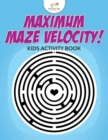 Maximum Maze Velocity! Kids Activity Book - Book