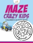 Maze Crazy Kids : Children's Activity Book - Book