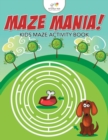 Maze Mania! Kids Maze Activity Book - Book
