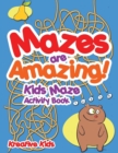 Mazes are Amazing! Kids Maze Activity Book - Book