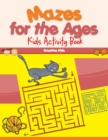 Mazes for the Ages : Kids Activity Book - Book