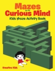 Mazes for the Curious Mind : Kids Maze Activity Book - Book