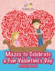 Mazes to Celebrate a Fun Valentine's Day Activity Book - Book