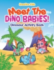 Meet The Dino Babies! Dinosaur Activity Book - Book