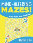 Mind-altering Mazes! - Kids Maze Activity Book - Book