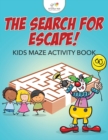 The Search for Escape! Kids Maze Activity Book - Book