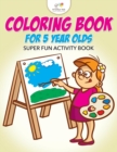 Coloring Book For 5 Year Olds Super Fun Activity Book - Book