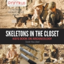 Skeletons in the Closet - Kid's Book on Archaeology : Tools You Use! - Children's Archaeology Books - Book