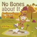 No Bones about It - Archaeology for Kids! : Science for Children Edition - Children's Archaeology Books - Book