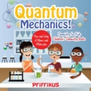 Quantum Mechanics! The How's and Why's of Atoms and Molecules - Chemistry for Kids - Children's Chemistry Books - Book