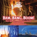 Bam, Bang, Boom! Heat, Light, Fuel and Chemical Combustion - Chemistry for Kids - Children's Chemistry Books - Book