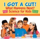 I Got a Cut! What Happens Next? Science for Kids - Body Chemistry Edition - Children's Clinical Chemistry Books - Book
