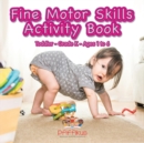 Fine Motor Skills Activity Book Toddler-Grade K - Ages 1 to 6 - Book