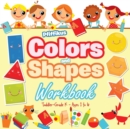 Colors and Shapes Workbook Toddler-Grade K - Ages 1 to 6 - Book